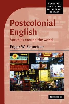 Postcolonial English: Varieties Around the World by Schneider, Edgar W.