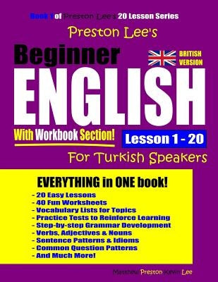 Preston Lee's Beginner English With Workbook Section Lesson 1 - 20 For Turkish Speakers (British Version) by Preston, Matthew