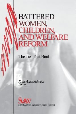 Battered Women, Children, and Welfare Reform: The Ties That Bind by Brandwein, Ruth A.