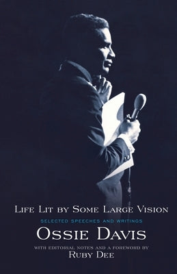 Life Lit by Some Large Vision: Selected Speeches and Writings by Davis, Ossie