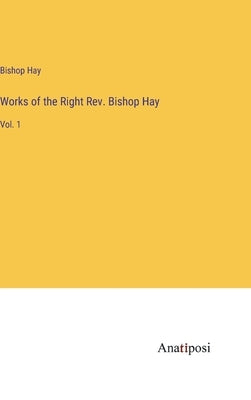 Works of the Right Rev. Bishop Hay: Vol. 1 by Hay, Bishop