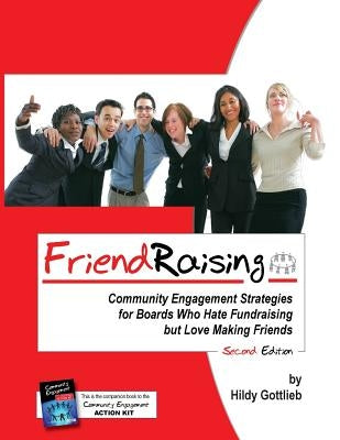 Friendraising: Community Engagement Strategies for Boards Who Hate Fundraising But Love Making Friends - 2nd Edition by Gottlieb, Hildy R.