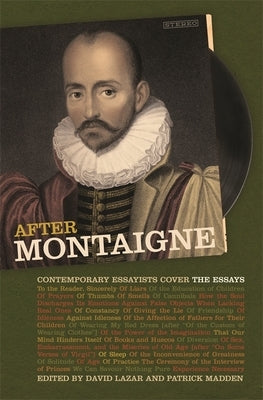 After Montaigne: Contemporary Essayists Cover the Essays by Lazar, David