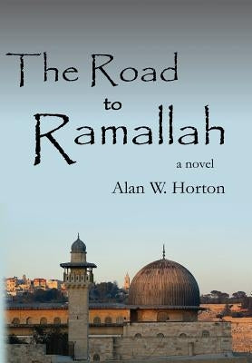 The Road to Ramallah by Horton, Alan W.