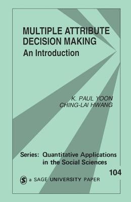Multiple Attribute Decision Making: An Introduction by Yoon, K. Paul