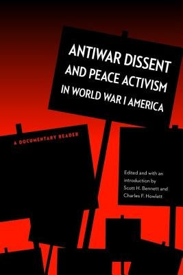 Antiwar Dissent and Peace Activism in World War I America: A Documentary Reader by Bennett, Scott Ccna