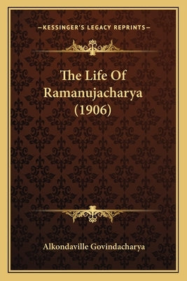 The Life Of Ramanujacharya (1906) by Govindacharya, Alkondaville