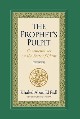 The Prophet's Pulpit: Commentaries on the State of Islam Volume II by Abou El Fadl, Khaled