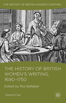 The History of British Women's Writing, 1690 - 1750: Volume Four by Ballaster, R.