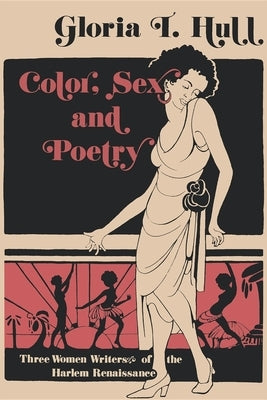 Color, Sex, and Poetry: Three Women Writers of the Harlem Renaissance by Hull, Gloria T.