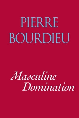 Masculine Domination by Bourdieu, Pierre