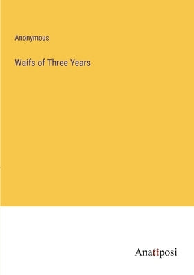 Waifs of Three Years by Anonymous