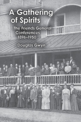 A Gathering of Spirits: The Friends General Conferences 1896-1950 by Gwyn, Douglas
