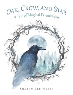 Oak, Crow, and Star: A Tale of Magical Friendships by Myers, Sharon Lee