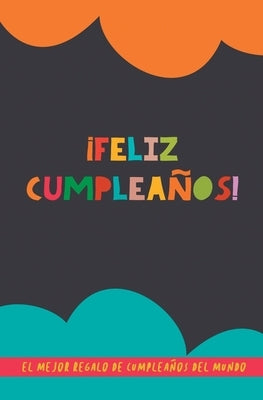 ¡Feliz Cumpleaños!: El mejor regalo de cumpleaños del mundo. Un regalo original con el que acertarás seguro. Libro para rellenar by Books, Grete