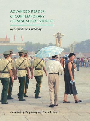 Advanced Reader of Contemporary Chinese Short Stories: Reflections on Humanity by Wang, Ying