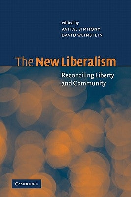The New Liberalism: Reconciling Liberty and Community by Simhony, Avital