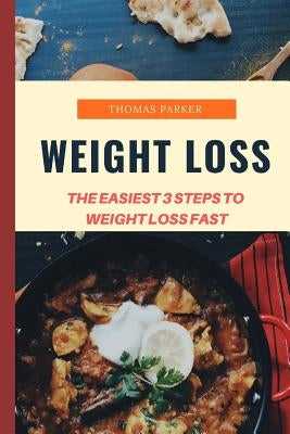 Weight Loss: The Easiest 3 Steps to Weight Loss Fast by Parker, Thomas