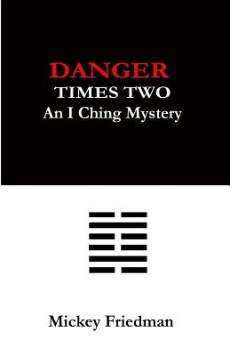 Danger Times Two: An I Ching Mystery by Friedman, Mickey
