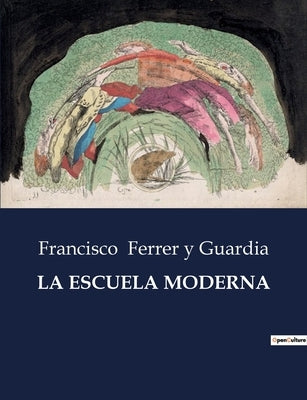 La Escuela Moderna by Ferrer Y. Guardia, Francisco