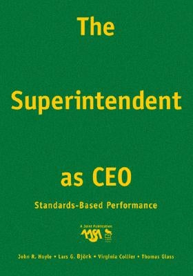 The Superintendent as CEO: Standards-Based Performance by Hoyle, John R.