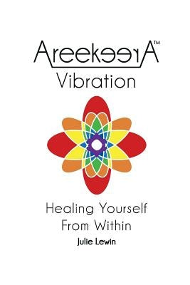 AreekeerA(TM) Vibration: Healing Yourself From Within by Lewin, Julie M.