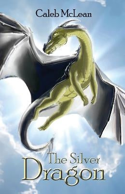 The Silver Dragon by Caleb, McLean James