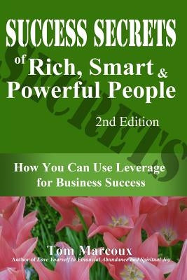 Success Secrets of Rich, Smart and Powerful People: How You Can Use Leverage for Business Success by Gillin, Paul
