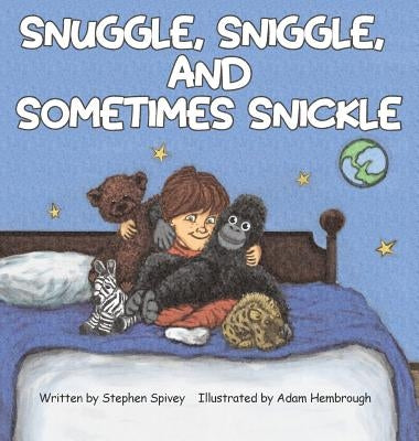 Snuggle, Sniggle, and Sometimes Snickle by Spivey, Stephen John