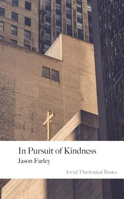 In Pursuit of Kindness: 2nd Edition by Farley, Jason