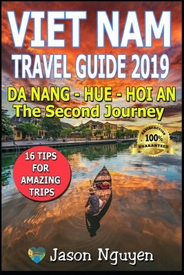 Vietnam Travel Guide 2019: The Second Journey: Da Nang - Hue - Hoi An by Nguyen, Jason