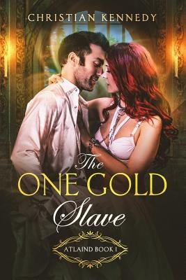 The One Gold Slave: Atlaind Book 1 by Kennedy, Christian