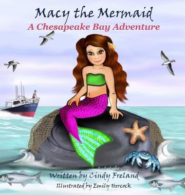 Macy the Mermaid: A Chesapeake Bay Adventure by Freland, Cindy