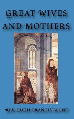 Great Wives and Mothers by Blunt, Hugh Francis
