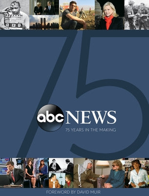 ABC News: 75 Years in the Making by Baxter, John