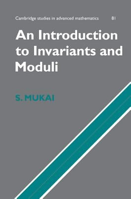 An Introduction to Invariants and Moduli by Mukai, Shigeru