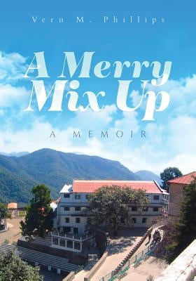 A Merry Mix Up: A Memoir by Phillips, Vern M.