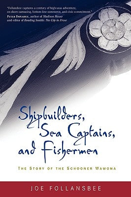 Shipbuilders, Sea Captains, and Fishermen: The Story of the Schooner Wawona by Follansbee, Joe