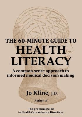 The 60-Minute Guide to Health Literacy: A common sense approach to informed medical decision making by Kline, Jo