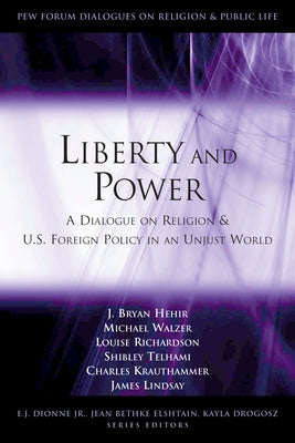 Liberty and Power: A Dialogue on Religion and U.S. Foreign Policy in an Unjust World by Hehir, J. Bryan