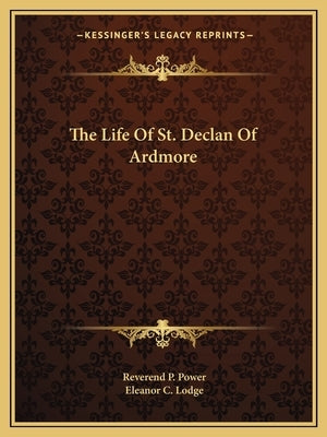 The Life of St. Declan of Ardmore by Power, Reverend P.