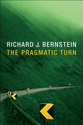 The Pragmatic Turn by Bernstein, Richard J.