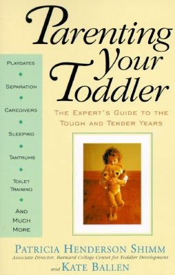 Parenting Your Toddler: The Expert's Guide to the Tough and Tender Years by Ballen, Kate