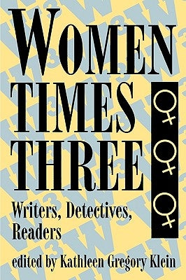 Women Times Three: Writers, Detectives, Readers by Klein, Kathleen Gregory