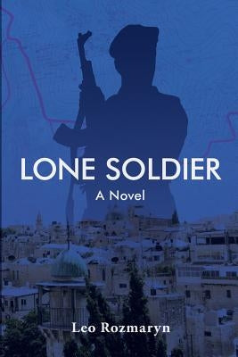 Lone Soldier by Rozmaryn, Leo M.