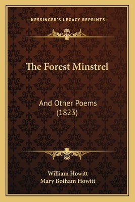 The Forest Minstrel: And Other Poems (1823) by Howitt, William