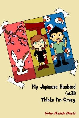 My Japanese Husband (still) Thinks I'm Crazy by Mineta, Grace Buchele