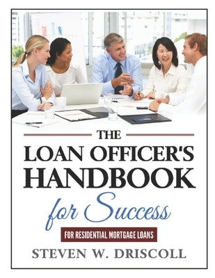 The Loan Officer's Handbook for Success by Driscoll, Steven W.