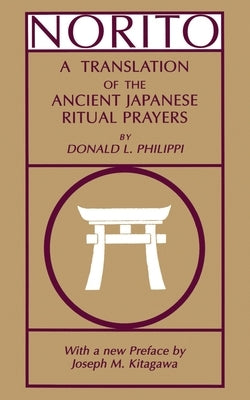 Norito: A Translation of the Ancient Japanese Ritual Prayers - Updated Edition by Philippi, Donald L.