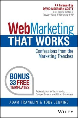 Web Marketing That Works: Confessions from the Marketing Trenches by Franklin, Adam